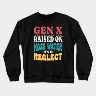 Raised On Hose Water And Neglect Crewneck Sweatshirt